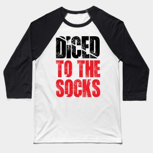 Diced to The Socks- Fitness T Baseball T-Shirt